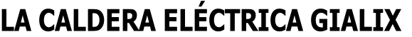 LA CALDERA ELÉCTRICA GIALIX